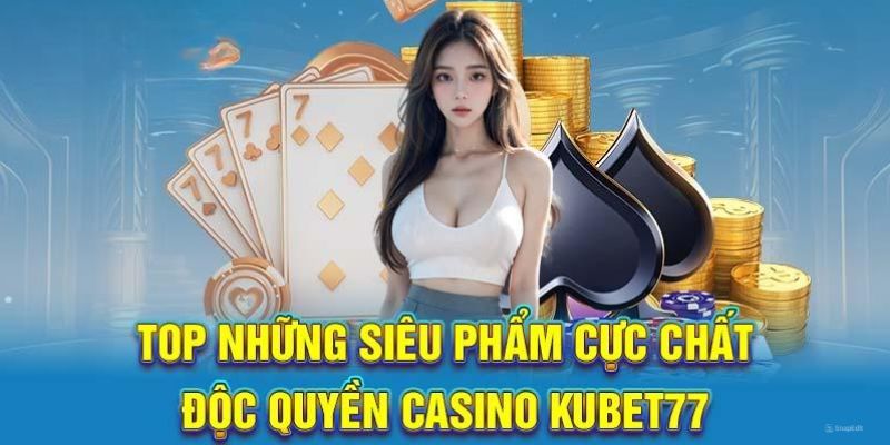 Một số sảnh cược phổ biến tại casino Kubet77