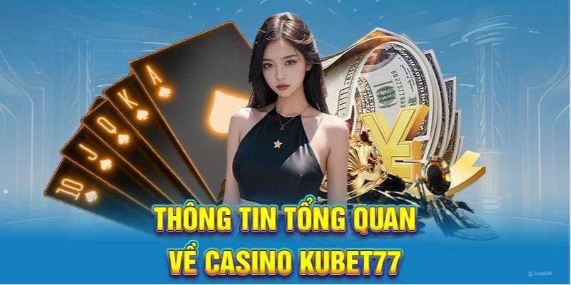 Giới thiệu về sảnh casino Kubet77