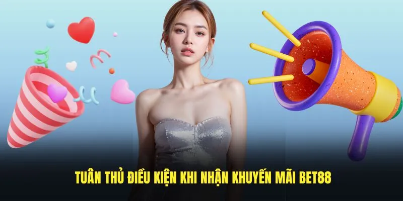 Tuân thủ điều kiện khi nhận khuyến mãi BET88